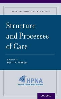 Structure and Processes of Care : HPNA Palliative Nursing Manuals - Betty R. Ferrell