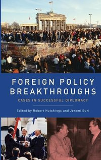 Foreign Policy Breakthroughs : Cases in Successful Diplomacy - Robert Hutchings