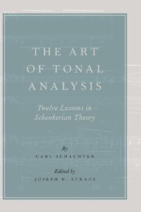 The Art of Tonal Analysis : Twelve Lessons in Schenkerian Theory - Carl Schachter