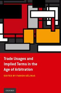 Trade Usages and Implied Terms in the Age of Arbitration - Fabien Gélinas