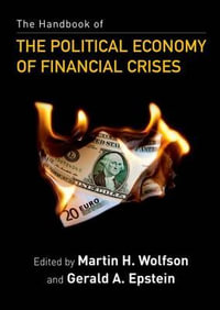 The Handbook of the Political Economy of Financial Crises - Martin H. Wolfson