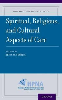 Spiritual, Religious, and Cultural Aspects of Care : HPNA Palliative Nursing Manuals - Betty R. Ferrell