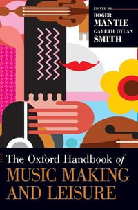 The Oxford Handbook of Music Making and Leisure : Oxford Handbooks - Roger Mantie