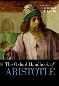 The Oxford Handbook of Aristotle : Oxford Handbooks - Christopher Shields