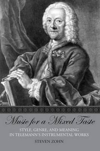 Music for a Mixed Taste : Style, Genre, and Meaning in Telemann's Instrumental Works - Steven Zohn