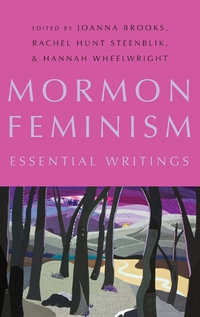 Mormon Feminism : Essential Writings - Joanna Brooks