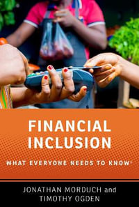 Financial Inclusion What Everyone Needs to KnowRG : What Everyone Needs to Know (R) - Jonathan Morduch