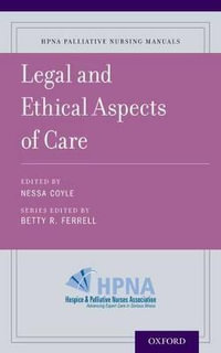 Legal and Ethical Aspects of Care : Hpna Palliative Nursing Manuals - Nessa Coyle