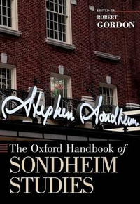 The Oxford Handbook of Sondheim Studies : Oxford Handbooks - Robert Gordon