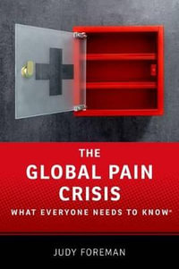 GLOBAL PAIN CRISIS WENTK P : What Everyone Needs to Know - Judy Foreman