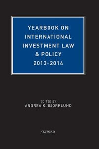 Yearbook on International Investment Law & Policy 2013-2014 : Yearbook on International Investment Law and Policy - Andrea K. Bjorklund