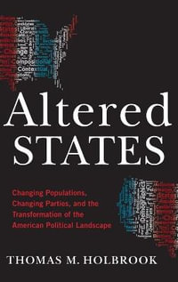 Altered States : Changing Populations, Changing Parties, and the Transformation of the America - Thomas M. Holbrook