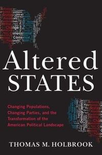 Altered States : Changing Populations, Changing Parties, and the Transformation of the America - Thomas M. Holbrook