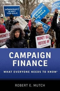 Campaign Finance : What Everyone Needs to Know - Robert E. Mutch