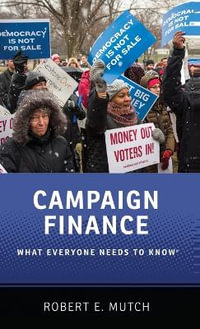 Campaign Finance : What Everyone Needs to Know - Robert E. Mutch