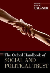 The Oxford Handbook of Social and Political Trust : Oxford Handbooks - Eric M. Uslaner