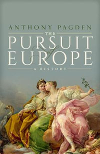 The Pursuit of Europe : A History - Anthony Pagden