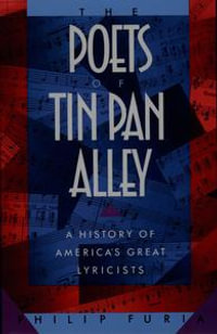 The Poets of Tin Pan Alley : A History of America's Great Lyricists - Philip Furia