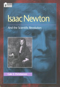 Isaac Newton : And the Scientific Revolution - Gale E. Christianson