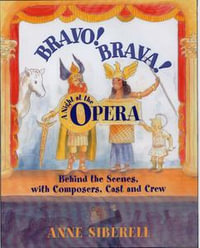 Bravo! Brava! A Night at the Opera : Behind the Scenes with Composers, Cast, and Crew - Anne Siberell