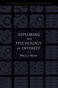 Exploring the Psychology of Interest : Psychology of Human Motivation - Paul J. Silvia