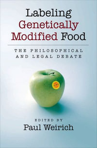 Labeling Genetically Modified Food : The Philosophical and Legal Debate - Paul Weirich