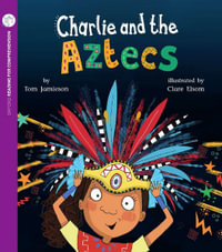 Charlie and the Aztecs : Oxford Level 9: Pack of 6 - Tom Jamieson