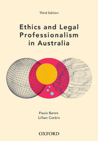Ethics and Legal Professionalism in Australia : 3rd edition - Paula Baron