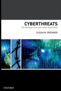 Cyberthreats : The Emerging Fault Lines of the Nation State - Susan W Brenner