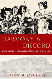 Harmony and Discord : Music and the Transformation of Russian Cultural Life - Lynn M. Sargeant