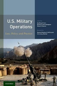 U.S. Military Operations : Law, Policy, and Practice - Geoffrey S. Corn