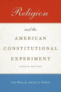 Religion and the American Constitutional Experiment - John Witte Jr