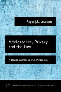 Adolescence, Privacy, and the Law : A Developmental Science Perspective - Roger J.R. Levesque