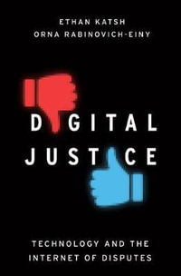 Digital Justice : Technology and the Internet of Disputes - Ethan Katsh