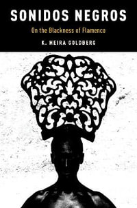 Sonidos Negros : On the Blackness of Flamenco - K. Meira Goldberg