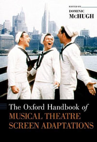 The Oxford Handbook of Musical Theatre Screen Adaptations : Oxford Handbooks - Dominic McHugh