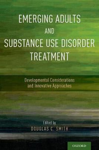 Emerging Adults and Substance Use Disorder : Treatment Developmental Considerations and Innovative Approaches - Douglas C. Smith