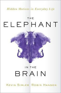 The Elephant in the Brain : Hidden Motives in Everyday Life - Kevin Simler