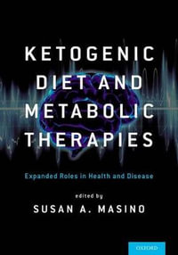 Ketogenic Diet and Metabolic Therapies : Expanded Roles in Health and Disease - Susan A Masino