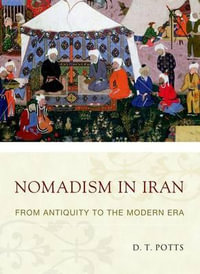 Nomadism in Iran : From Antiquity to the Modern Era - Daniel T Potts