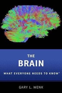 The Brain : What Everyone Needs To Know - Gary L. Wenk