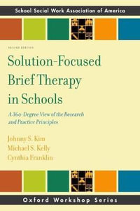 Solution-Focused Brief Therapy in Schools : A 360-Degree View of the Research and Practice Principles - Johhny Kim