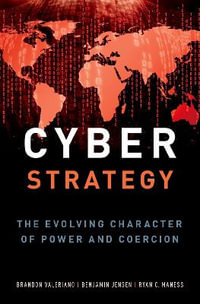 Cyber Strategy : The Evolving Character of Power and Coercion - Brandon Valeriano