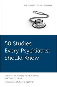 50 Studies Every Psychiatrist Should Know : Fifty Studies Every Doctor Should Know - Ish P. Bhalla