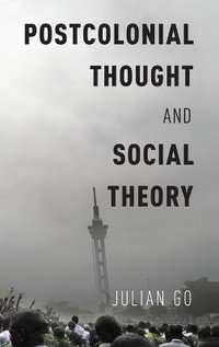 Postcolonial Thought and Social Theory - Julian Go