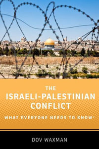 The Israeli-Palestinian Conflict : What Everyone Needs to Know - Dov Waxman