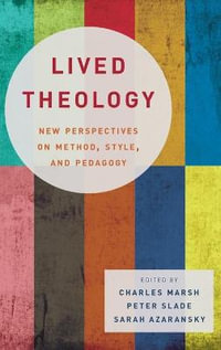 Lived Theology : New Perspectives on Method, Style, and Pedagogy - Charles Marsh