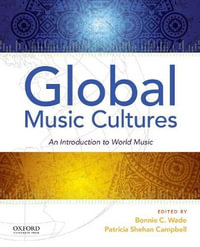 Global Music Cultures : An Introduction to World Music - Bonnie C. Wade