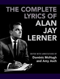 The Complete Lyrics of Alan Jay Lerner - Dominic McHugh