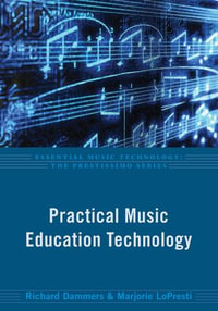 Practical Music Education Technology : Essential Music Technology: The Prestissimo Series - Richard Dammers